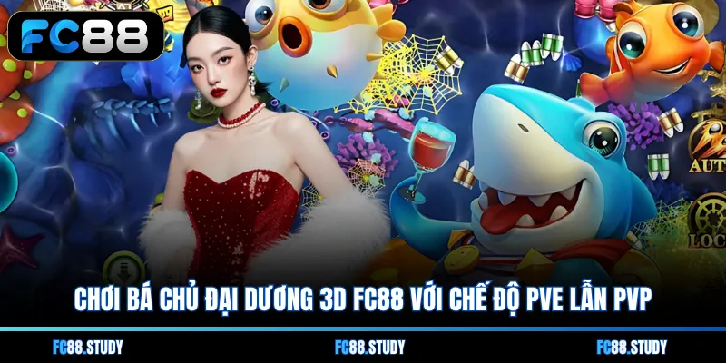 Chơi Bá Chủ Đại Dương 3D FC88 với chế độ PvE lẫn PvP