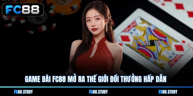 Game bài FC88 mở ra thế giới đổi thưởng hấp dẫn 