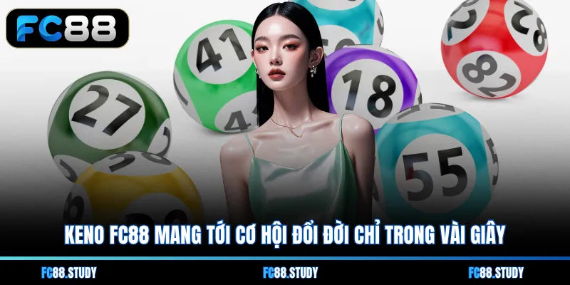 Keno FC88 mang tới cơ hội đổi đời chỉ trong vài giây