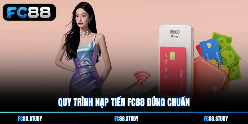 Quy trình nạp tiền FC88 đúng chuẩn